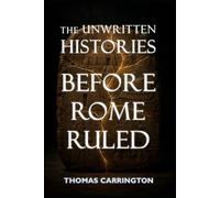 The Unwritten Histories: Before Rome Ruled - Twenty What-Ifs That Could Have Changed the Ancient World: Sumer, Egypt, Persia, Greece, Carthage, and the Paths History Abandoned