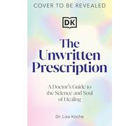 The Unwritten Prescription: A Doctor's Guide to the Science and Soul of Healing