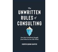 The Unwritten Rules of Consulting: How New Consultants Struggle (And What No One Tells Them)