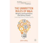 The Unwritten Rules of M&A: Mergers and Acquisitions that Deliver Growth-Learning from Private Equity