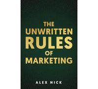 The Unwritten Rules of Marketing: Revealing the Hidden Principles that Drive Consumer Behavior