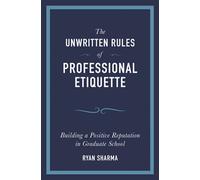 The Unwritten Rules of Professional Etiquette: Building a Positive Reputation in Graduate School