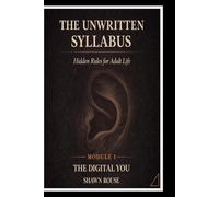 The Unwritten Syllabus: Hidden Rules of Adult Life- Module 1 The Digital You