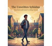 The Unwritten Syllabus: Your Real-World Guide To College Success