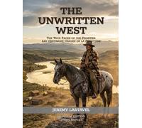 The Unwritten West: The True Faces of the Frontier : Les véritables visages de la Frontière (Édition bilingue)
