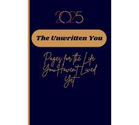 The Unwritten You: Pages for the Life You Haven't Lived Yet