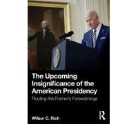 The Upcoming Insignificance Of The American Presidency