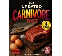 The Updated Carnivore Diet: Cookbook and Practical Guide with Simple, Quick and 100% Animal-Based Recipes and Strategies for a Plant-Free Life. A Clean, Back-to-Basics Way of Eating