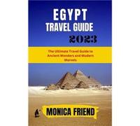 The Updated Egypt Travel Guide 2023 The Ultimate Travel Guide to Ancient Wonders and Modern Marvels - Monica Friend - Amazon Digital Services LLC KDP - Li Monica FriendMonica Friend (Auteur)