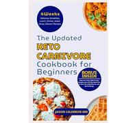 The Updated Keto Carnivore Cookbook for Beginners: Easy Low-Carb, High-Protein Recipes and a 30-Day Meal Plan to Burn Fat, Build Muscle, and Boost Energy