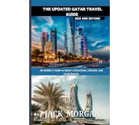 The Updated Qatar Travel Guide 2025 and Beyond: An Insider’s Guide to Qatar’s Attractions, Lifestyle, and Local Secrets.