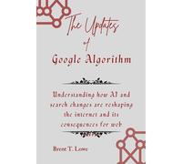 The Updates Of Google Algorithm: Understanding How Ai And Search Changes Are Reshaping The Internet And Its Consequences For Web Traffic.