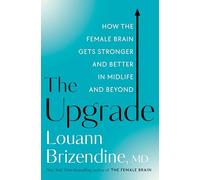 The Upgrade: How the Female Brain Gets Stronger and Better in Midlife and Beyond