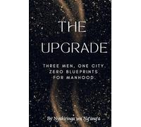The Upgrade: Three men. One city. Zero blueprints for manhood.