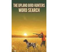 The Upland Bird Hunters Word Search: Word Searches with Easy to Read Print about Wild Game Birds, Bird Dogs, Fellowship, and More | 6x9 inches, 110 ... gift for Vacations, Holidays, and Free Times