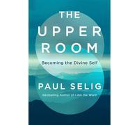 The Upper Room Becoming the Divine Self - Paul Selig - St. Martin's Essentials - ebook (ePub) - Livre