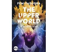 Femi Fadugba – The Upper World – Le Monde Caché – Roman adolescent – Traduit par Jean Esch – Broché