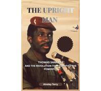 The Upright Man: Thomas Sankara And The Revolution That Terrified The Powerful