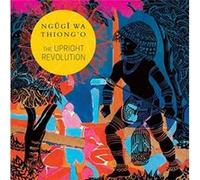 The Upright Revolution by Ngugi wa Thiongo Ngugi wa Thiongo (Auteur)