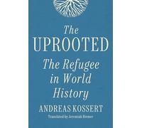 The Uprooted: The Refugee in World History