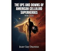 THE UPS AND DOWNS OF AMERICAN CELLULOID SUPERHEROES: 1978-2025