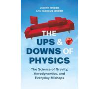 The Ups & Downs of Physics: The Science of Gravity, Aerodynamics, and Everyday Mishaps