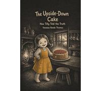 The Upside-Down Cake: How Tilly Told the Truth - A Picture Book About Honesty for Ages 2-6