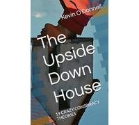 The Upside Down House: 19 CRAZY CONSPIRACY THEORIES
