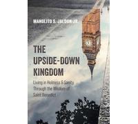 The Upside-Down Kingdom: Living in Holiness and Sanity Through the Wisdom of Saint Benedict