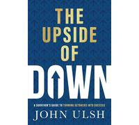 The Upside of Down A Survivor's Guide to Turning Setbacks into Success - John D. Ulsh - Mission Driven Press - ebook (ePub) - Livre