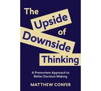 The Upside of Downside Thinking A Premortem Approach to Better Decision Making - Matthew Confer - Association for Talent Development - ebook (ePub) - Livre