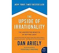 The Upside of Irrationality: The Unexpected Benefits of Defying Logic [Paperback]