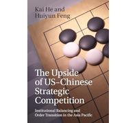 The Upside of Us-Chinese Strategic Competition: Institutional Balancing and Order Transition in the Asia Pacific