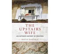The Upstairs Wife: An Intimate History of Pakistan