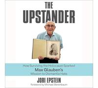 The Upstander: How Surviving the Holocaust Sparked Max Glauben's Mission to Dismantle Hate