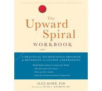 The Upward Spiral Workbook: A Practical Neuroscience Program for Reversing the