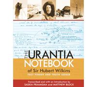 The Urantia Notebook of Sir Hubert Wilkins: Fact Finder and Truth Seeker