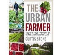 The Urban Farmer by Curtis Stone Curtis Allen Stone, (Auteur)