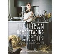 The Urban Homesteading Cookbook: Forage, Farm, Ferment and Feast for a Better World - [Livre en VO] Michelle Nelson, Alison Page (Auteur)