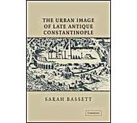 The Urban Image Of Late Antique Constantinople