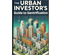 The Urban Investor's Guide to Gentrification