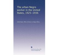 The urban Negro worker in the United States, 1925-1936