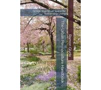 The Urban Permaculture Handbook: Design Your Small Space for Sustainable Living