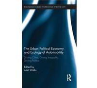 The Urban Political Economy and Ecology of Automobility by Alan Walks Hardcover Book Alan Walks (Auteur)