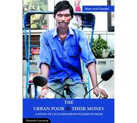 THE URBAN POOR & THEIR MONEY: A Study of Cycle Rickshaw Pullers in Delhi