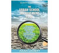 The Urban School Improvement Plan: Changing School Climate And Culture Through Relationships, Resources And Restorative Justice