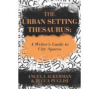 The Urban Setting Thesaurus: A Writer's Guide to City Spaces