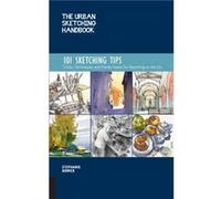 The Urban Sketching Handbook: 101 Sketching Tips; Tricks, Techniques, and Handy Hacks for Sketching on the Go
