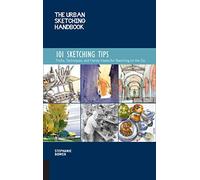 The Urban Sketching Handbook: 101 Sketching Tips; Tricks, Techniques, and Handy Hacks for Sketching on the Go