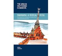 The Urban Sketching Handbook Panoramas and Vertical Vistas: Drawing Urban Spaces and Beautiful Places from Exciting Perspectives